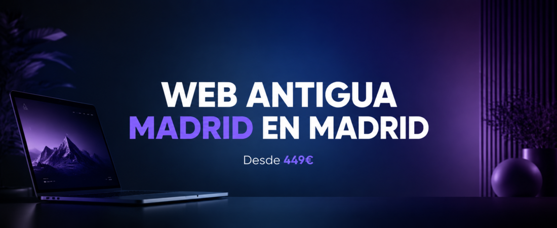 Web Antigua en Madrid | Cuándo Conviene Rediseñarla