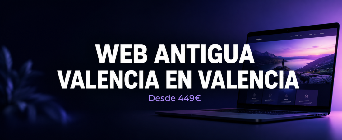 Web Antigua en Valencia | Cuándo Conviene Rediseñarla