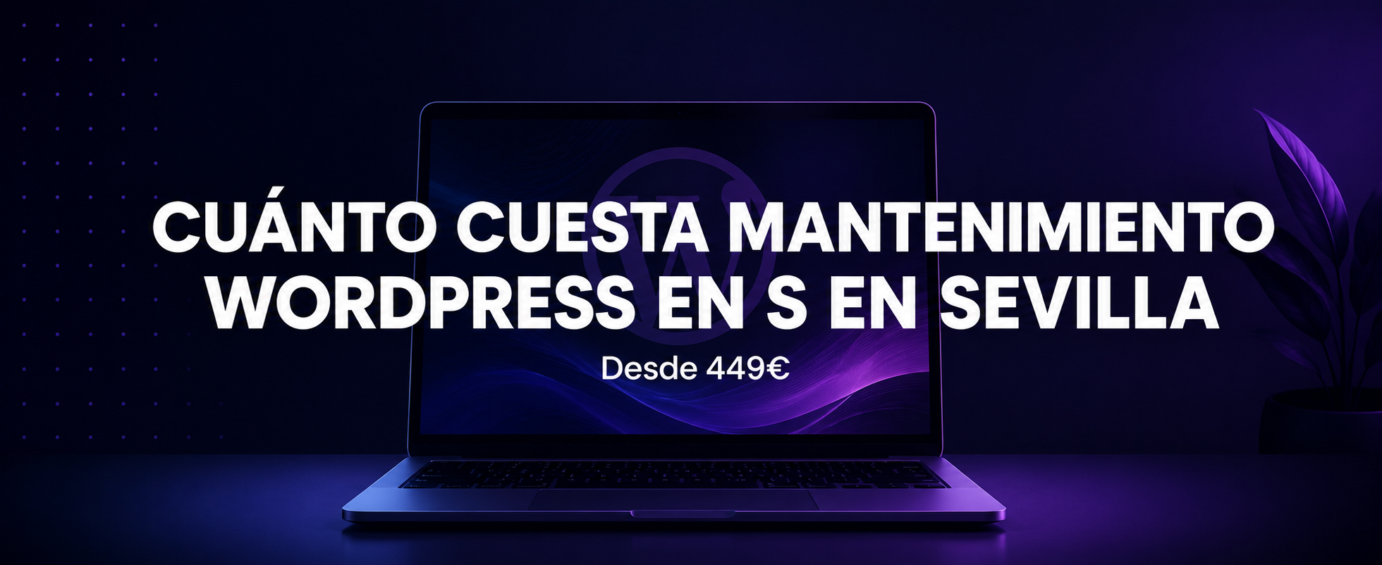 ¿Cuánto Cuesta el Mantenimiento WordPress en Sevilla?