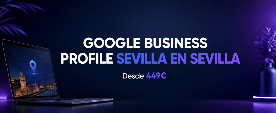 Google Business Profile en Sevilla | Guía para Negocios