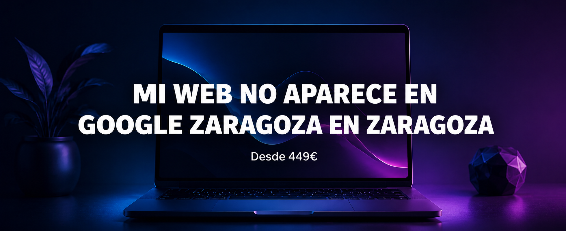 ¿Por Qué No Aparezco en Google? | Zaragoza
