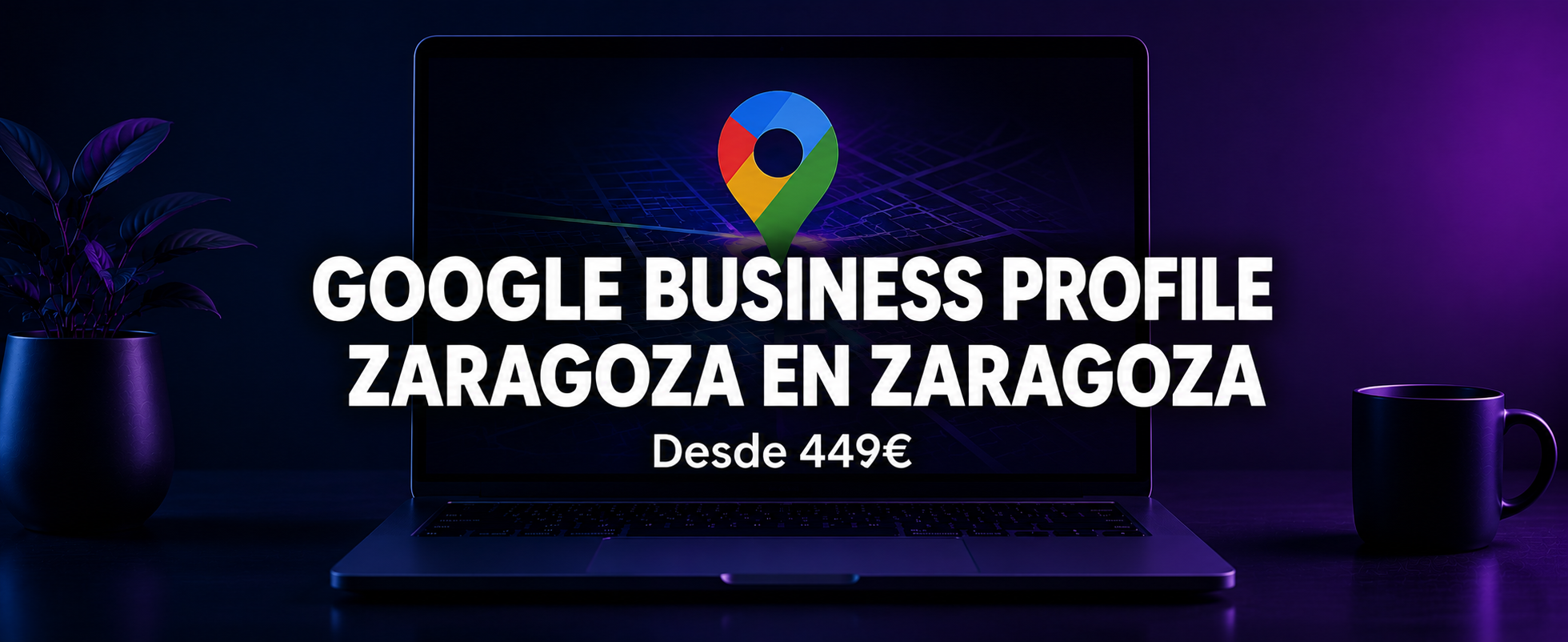 Google Business Profile en Zaragoza | Guía para Negocios