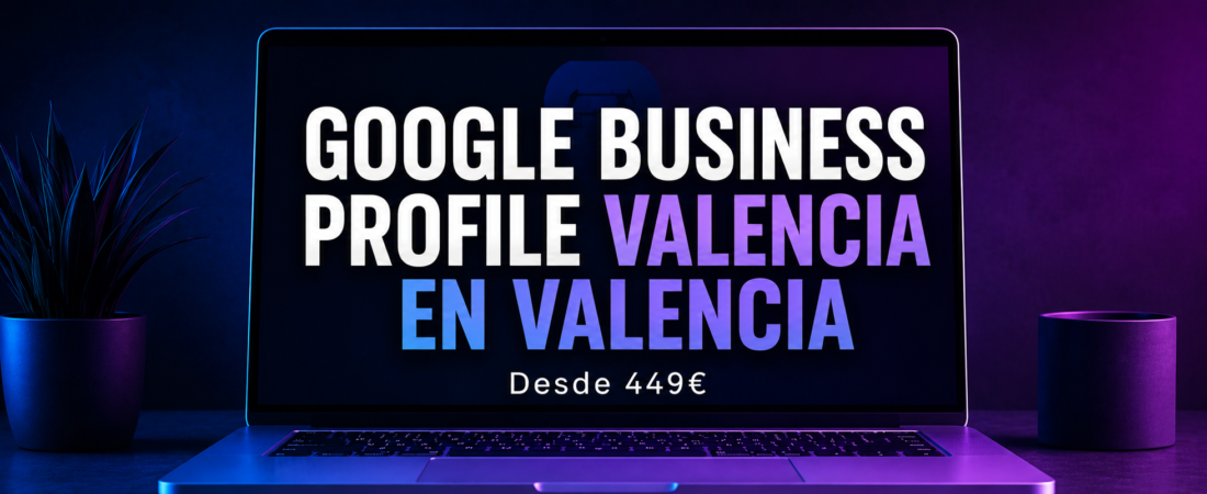Google Business Profile en Valencia | Guía para Negocios